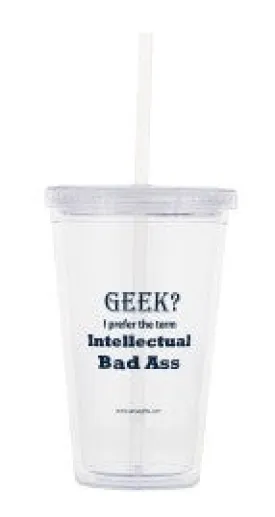 "Geek? I Prefer the term Intellectual Bad Ass" - 16oz Tumbler